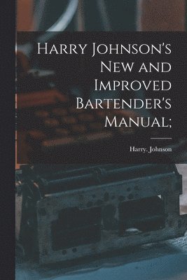 Harry Johnson's New and Improved Bartender's Manual; 1