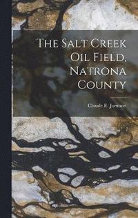 bokomslag The Salt Creek Oil Field, Natrona County