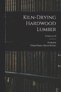 bokomslag Kiln-drying Hardwood Lumber; Volume no.48