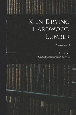 bokomslag Kiln-drying Hardwood Lumber; Volume no.48