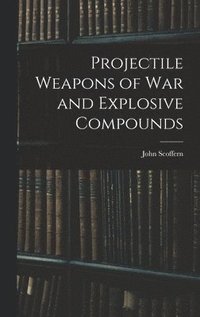 bokomslag Projectile Weapons of War and Explosive Compounds