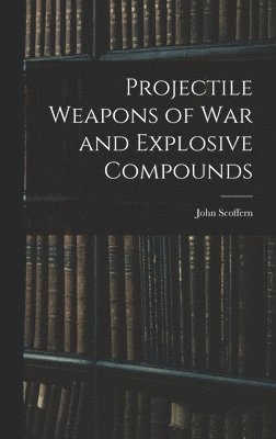 Projectile Weapons of War and Explosive Compounds