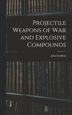 Projectile Weapons of War and Explosive Compounds 1