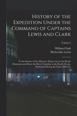 Meriwether Lewis, William Clark - History of the Expedition Under the Command of Captains Lewis and Clark, Häftad