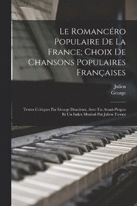 bokomslag Le romancro populaire de la France; choix de chansons populaires franaises