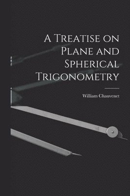 William Chauvenet - Treatise on Plane and Spherical Trigonometry, Häftad