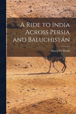 Harry de Windt - Ride to India Across Persia and Baluchistán, Häftad
