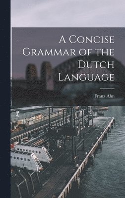 bokomslag A Concise Grammar of the Dutch Language