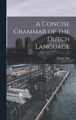 A Concise Grammar of the Dutch Language 1