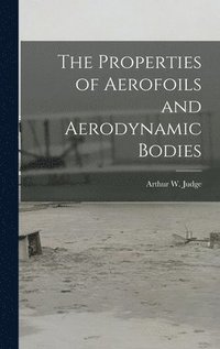 bokomslag The Properties of Aerofoils and Aerodynamic Bodies