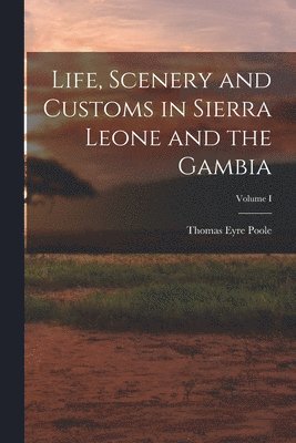 bokomslag Life, Scenery and Customs in Sierra Leone and the Gambia; Volume I