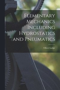 bokomslag Elementary Mechanics Including Hydrostatics and Pneumatics