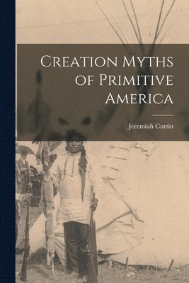 Creation Myths of Primitive America 1