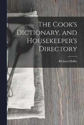 The Cook's Dictionary, and Housekeeper's Directory 1