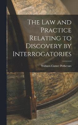 bokomslag The Law and Practice Relating to Discovery by Interrogatories