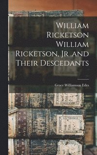 bokomslag William Ricketson William Ricketson, Jr .and Their Descedants