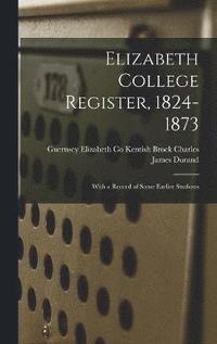 bokomslag Elizabeth College Register, 1824-1873