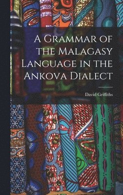 A Grammar of the Malagasy Language in the Ankova Dialect 1