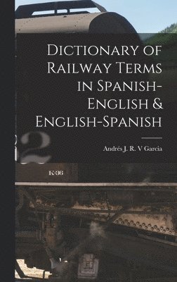 Dictionary of Railway Terms in Spanish-English & English-Spanish 1