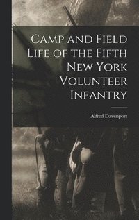 bokomslag Camp and Field Life of the Fifth New York Volunteer Infantry