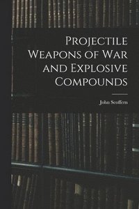bokomslag Projectile Weapons of War and Explosive Compounds