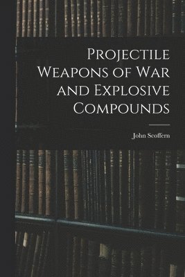 bokomslag Projectile Weapons of War and Explosive Compounds