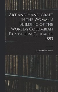 bokomslag Art and Handicraft in the Woman's Building of the World's Columbian Exposition, Chicago, 1893