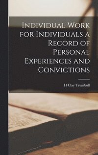 bokomslag Individual Work for Individuals a Record of Personal Experiences and Convictions