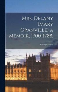 bokomslag Mrs. Delany (Mary Granville) a Memoir, 1700-1788;