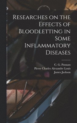 bokomslag Researches on the Effects of Bloodletting in Some Inflammatory Diseases