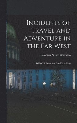 bokomslag Incidents of Travel and Adventure in the Far West; With Col. Fremont's Last Expedition