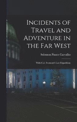 Incidents of Travel and Adventure in the Far West; With Col. Fremont's Last Expedition 1