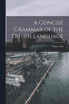 bokomslag A Concise Grammar of the Dutch Language