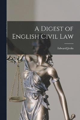 A Digest of English Civil Law 1