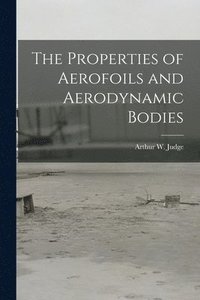 bokomslag The Properties of Aerofoils and Aerodynamic Bodies