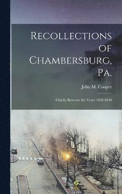 Recollections of Chambersburg, Pa. 1