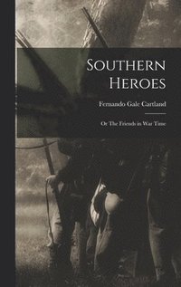 bokomslag Southern Heroes; or The Friends in War Time
