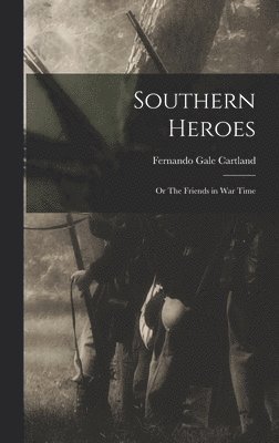 bokomslag Southern Heroes; or The Friends in War Time