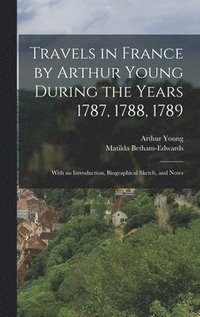 bokomslag Travels in France by Arthur Young During the Years 1787, 1788, 1789
