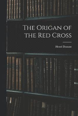 bokomslag The Origan of the red Cross
