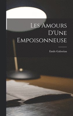 Emile Gaboriau - Les Amours D'Une Empoisonneuse, Inbunden