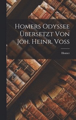 Homers Odyssee bersetzt Von Joh. Heinr. Voss 1