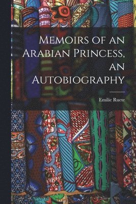 bokomslag Memoirs of an Arabian Princess, an Autobiography