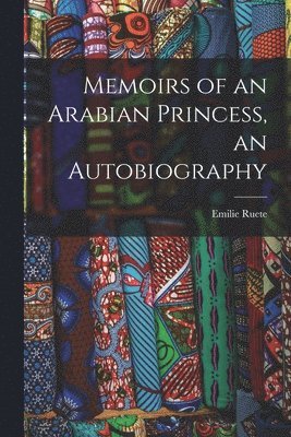 Memoirs of an Arabian Princess, an Autobiography
