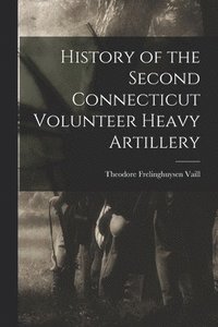 bokomslag History of the Second Connecticut Volunteer Heavy Artillery