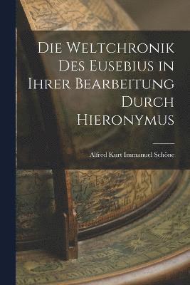 bokomslag Die Weltchronik des Eusebius in Ihrer Bearbeitung Durch Hieronymus