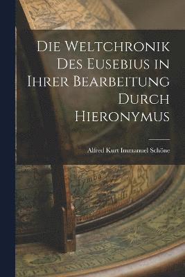Die Weltchronik des Eusebius in Ihrer Bearbeitung Durch Hieronymus