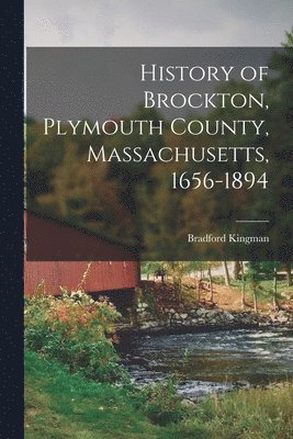 bokomslag History of Brockton, Plymouth County, Massachusetts, 1656-1894