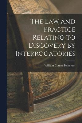 bokomslag The Law and Practice Relating to Discovery by Interrogatories