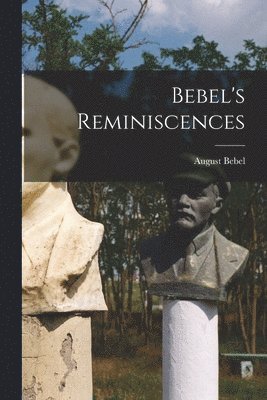 August Bebel - Bebel's Reminiscences, Häftad